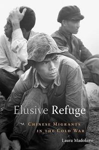 Elusive Refuge: Chinese Migrants in the Cold War