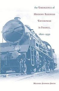 The emergence of modern business enterprise in France : 1800-1930