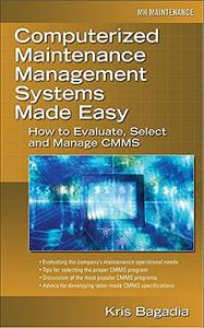 Computerized maintenance management systems made easy : how to evaluate, select, and manage CMMS