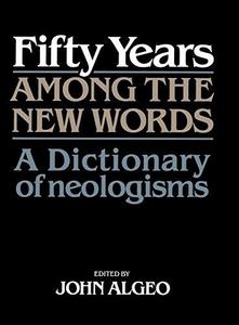Fifty years among the new words : a dictionary of neologisms, 1941-1991