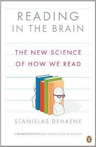 Reading in the Brain: The Science and Evolution of a Human Invention