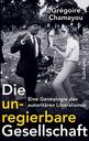 edition cover - Die unregierbare Gesellschaft: Eine Genealogie des autoritären Liberalismus
