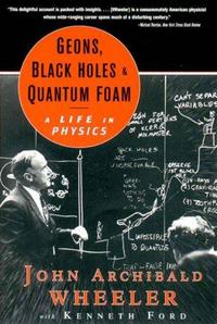 Geons, black holes, and quantum foam : a life in physics cover