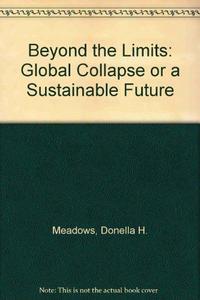 Beyond the limits : global collapse or a sustainable future cover