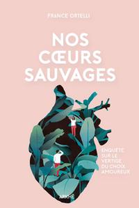 Nos cœurs sauvages : enquête sur le vertige du choix amoureux cover
