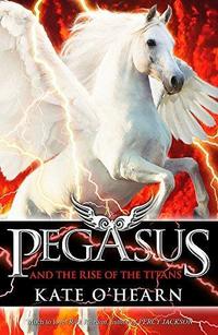 Pegasus and the Rise of the Titans (Pegasus #5) cover
