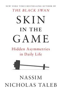 Skin in the game : hidden asymmetries in daily life cover