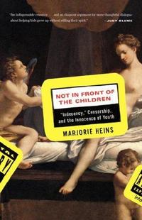 Not in Front of the Children: "Indecency," Censorship, and the Innocence of Youth cover
