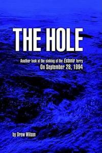 The Hole: Another Look at the Sinking of the Estonia Ferry on September 28th 1994