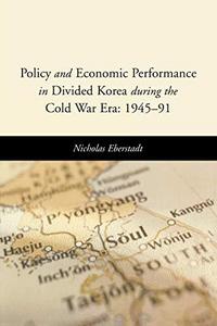 Policy and Economic Performance in Divided Korea during the Cold War Era: 1945-91