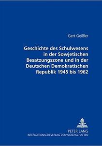 Geschichte des Schulwesens in der Sowjetischen Besatzungszone und in der Deutschen Demokratischen Republik : 1945 bis 1962