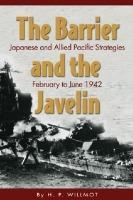 The Barrier and the Javelin: Japanese and Allied Strategies, February to June 1942
