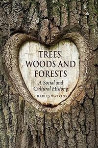 Trees, Woods and Forests : a Social and Cultural History.