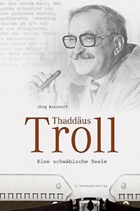 Thaddäus Troll : Eine schwäbische Seele