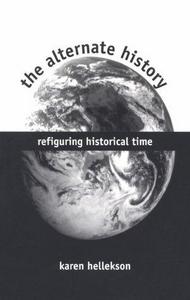 The alternate history : refiguring historical time