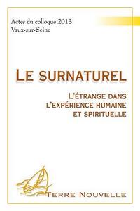 Le surnaturel : l'étrange dans l'expérience humaine et spirituelle, actes du colloque 2013, Vaux-sur-Seine