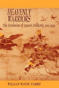 Heavenly Warriors : Evolution of Japan's Military, 500-1300