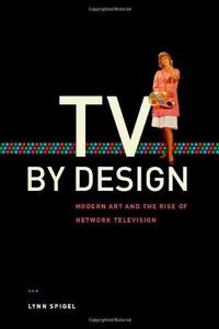TV by Design : Modern Art and the Rise of Network Television