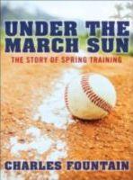 Under the March sun : the story of spring training