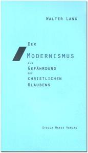Der Modernismus als Gefährdung des christlichen Glaubens