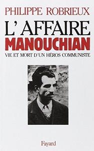 L'Affaire Manouchian : vie et mort d'un héros communiste