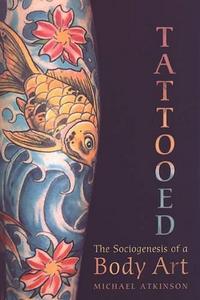 Tattooed : The Sociogenesis of a Body Art