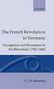 The French Revolution in Germany : occupation and resistance in the Rhineland, 1792-1802