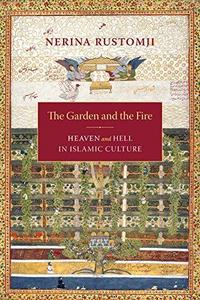 The garden and the fire : heaven and hell in Islamic culture
