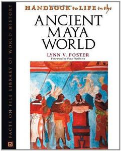 Handbook to life in the Ancient Maya world / Lynn V. Foster