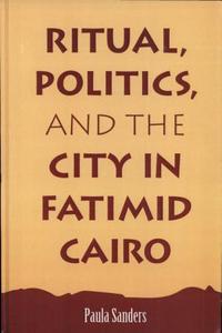 Ritual, Politics, and the City in Fatimid Cairo