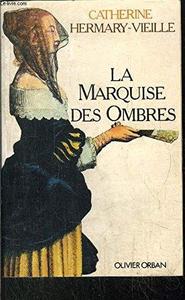 La marquise des ombres, ou, La vie de Marie-Madeleine d'Aubray, marquise de Brinvilliers
