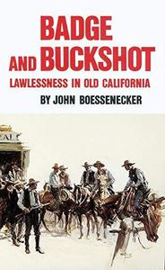 Badge and buckshot : lawlessness in Old California