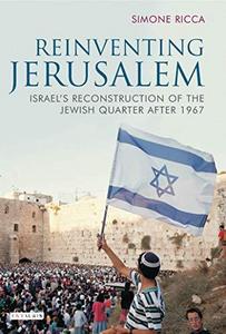 Reinventing Jerusalem : Israel's reconstruction of the Jewish Quarter after 1967