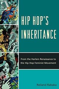 Hip Hop's Inheritance: From the Harlem Renaissance to the Hip Hop Feminist Movement