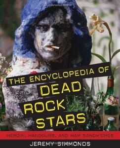 The Encyclopedia of Dead Rock Stars : Heroin, Handguns, and Ham Sandwiches