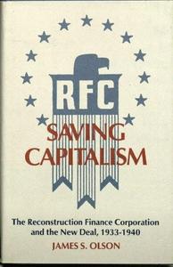 Saving capitalism : the Reconstruction Finance Corporation and the New Deal, 1933-1940