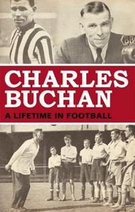 Charles Buchan : a lifetime in football