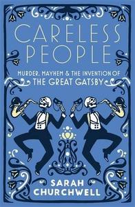 Careless People : Murder, Mayhem and the Invention of The Great Gatsby