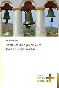 Homélies d'un jeune Curé: Année C : Le cycle saint Luc (Omn.Croix Salut) (French Edition)