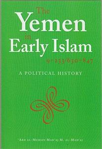 The Yemen in early Islam : 9-233/630-847, a political history