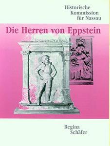 Die Herren von Eppstein : Herrschaftsausübung, Verwaltung und Besitz eines Hochadelsgeschlechts im Spätmittelalter