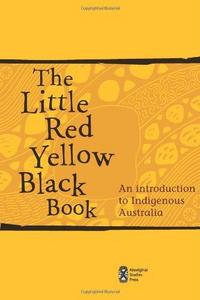 The Little Red Yellow Black Book : An Introduction to Indigenous Australia