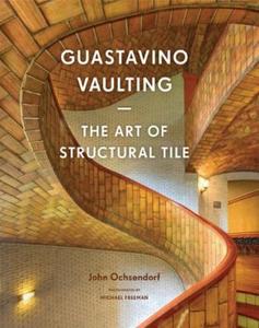 Guastavino Vaulting : The Art of Structural Tile