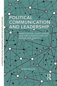 Political communication and leadership : mimetisation, Hugo Chávez and the construction of power and identity