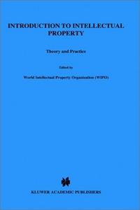 Introduction to Intellectual Property, Theory and Practice