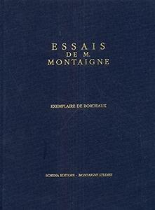 Reproduction en quadrichromie de l'exemplaire avec notes manuscrites marginales des Essais de Montaigne (exemplaire de Bordeaux)