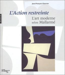 "L'action restreinte" : l'art moderne selon Mallarmé, [exposition, Nantes, Musée des beaux-arts, 8 avril-3juillet 2005]