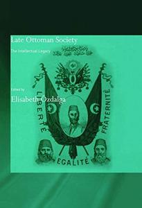 Late Ottoman Society : The Intellectual Legacy