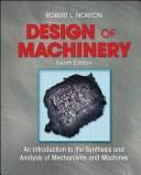 Design of machinery : an introduction to the synthesis and analysis of mechanisms and machines