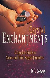 Crystal Enchantments : A Complete Guide to Stones and Their Magical Properties